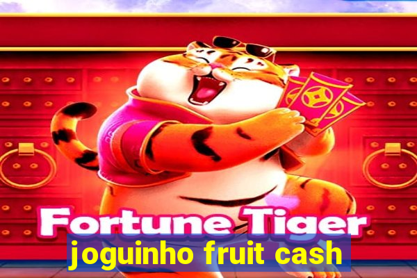 joguinho fruit cash